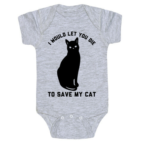 I Would Let You Die to Save My Cat Baby One-Piece