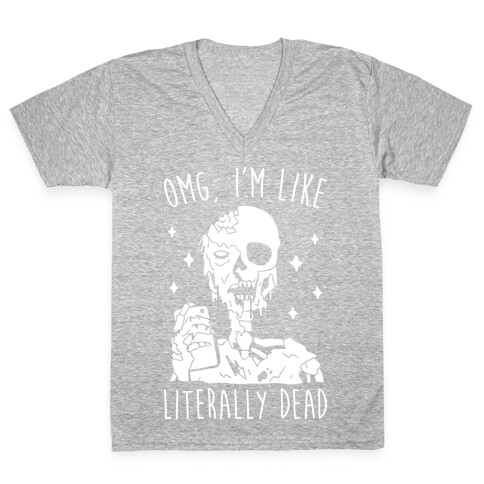 Omg, I'm Like Literally Dead (Zombie) V-Neck Tee Shirt