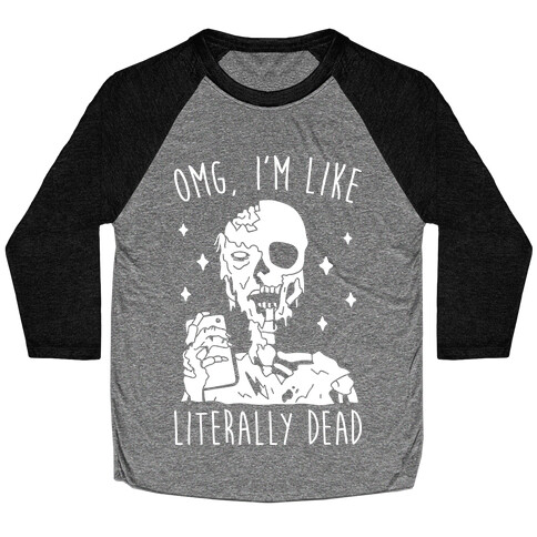 Omg, I'm Like Literally Dead (Zombie) Baseball Tee