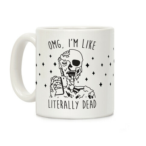 Omg, I'm Like Literally Dead (Zombie) Coffee Mug