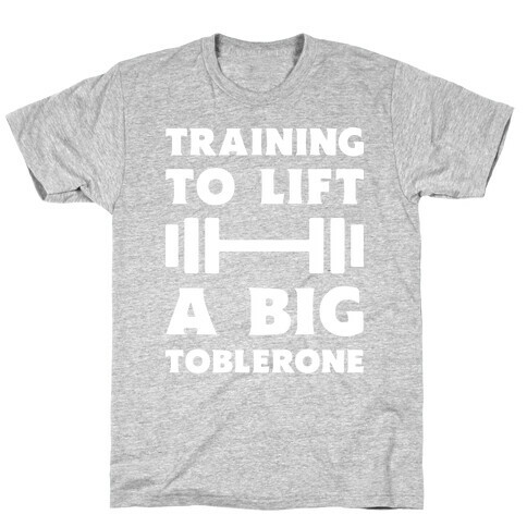 Training To Lift A Big Toblerone T-Shirt