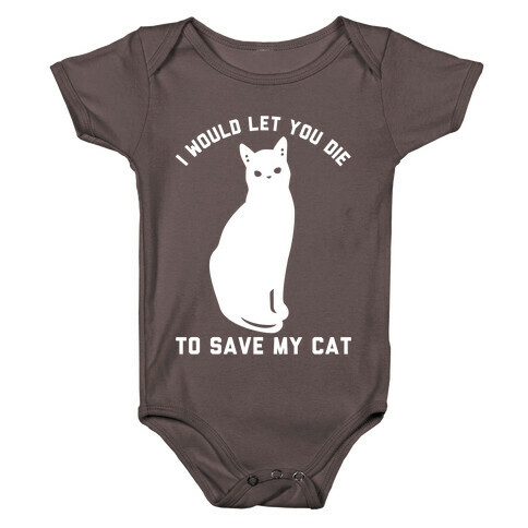 I Would Let You Die to Save My Cat Baby One-Piece