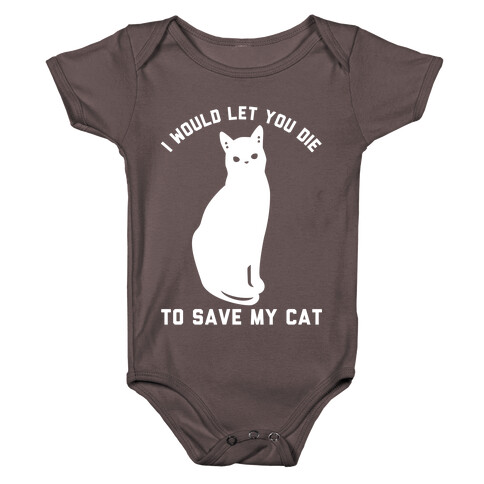 I Would Let You Die to Save My Cat Baby One-Piece