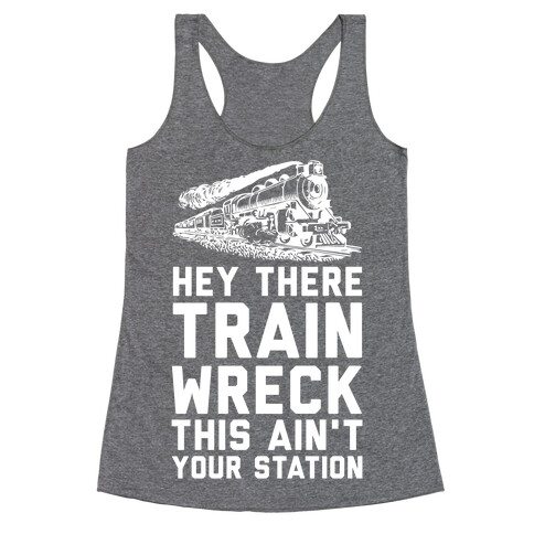 Hey There Train Wreck This Ain't Your Station Racerback Tank Top