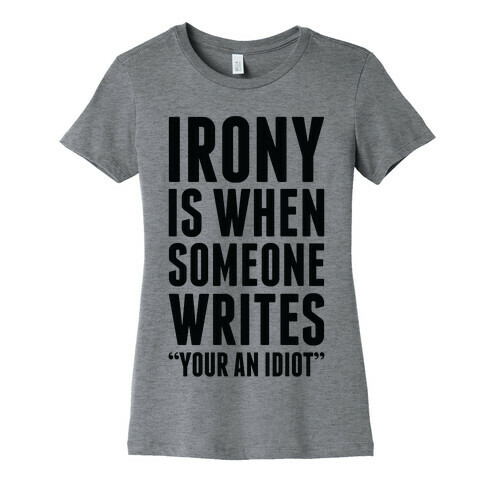 Irony is When Womens T-Shirt