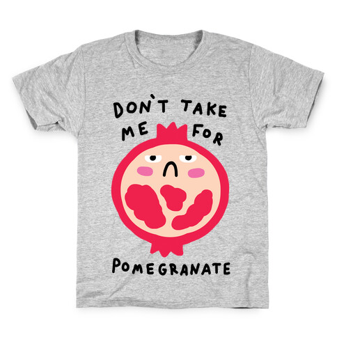 Don't Take Me For Pomegranate Kids T-Shirt