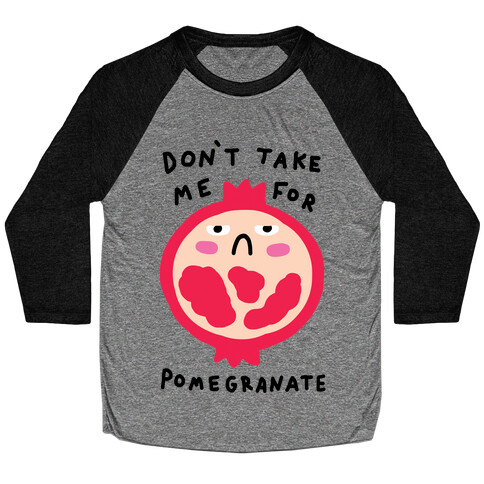 Don't Take Me For Pomegranate Baseball Tee