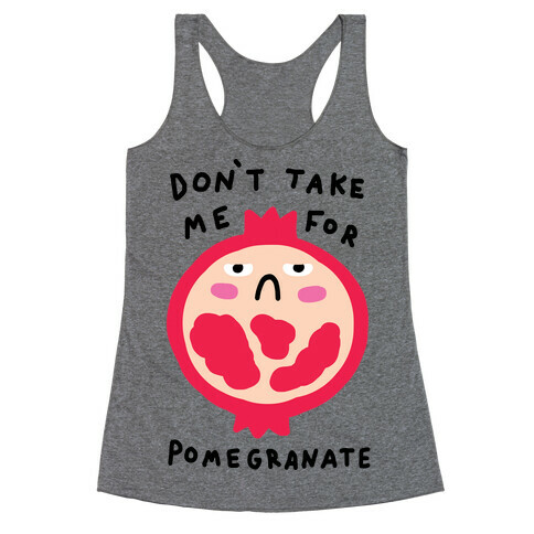 Don't Take Me For Pomegranate Racerback Tank Top