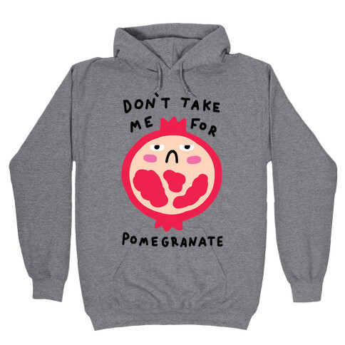 Don't Take Me For Pomegranate Hooded Sweatshirt