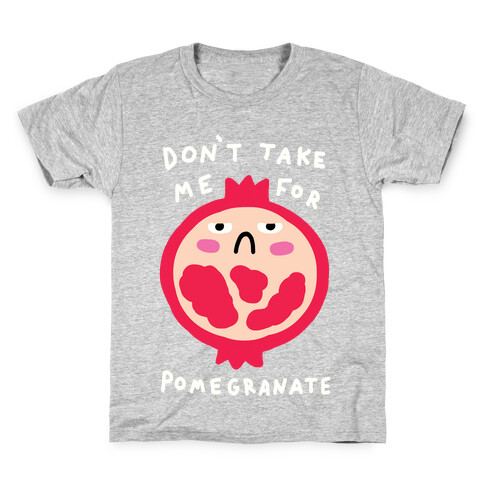 Don't Take Me For Pomegranate Kids T-Shirt