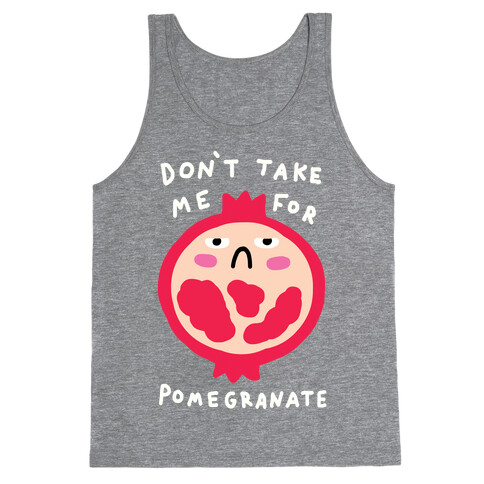 Don't Take Me For Pomegranate Tank Top