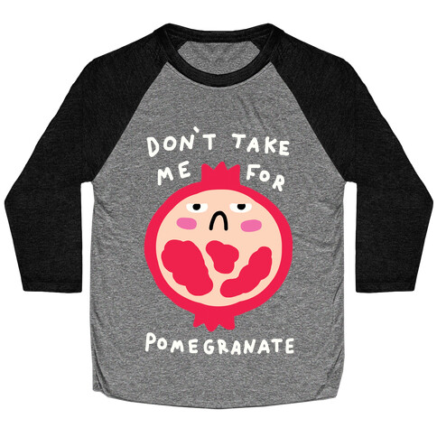 Don't Take Me For Pomegranate Baseball Tee