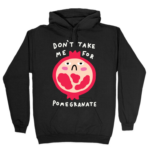 Don't Take Me For Pomegranate Hooded Sweatshirt