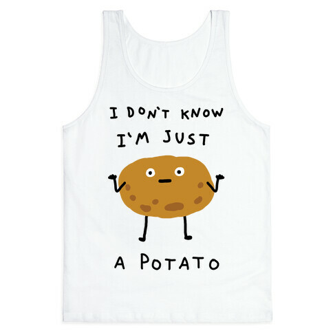 I Don't Know I'm Just A Potato Tank Top