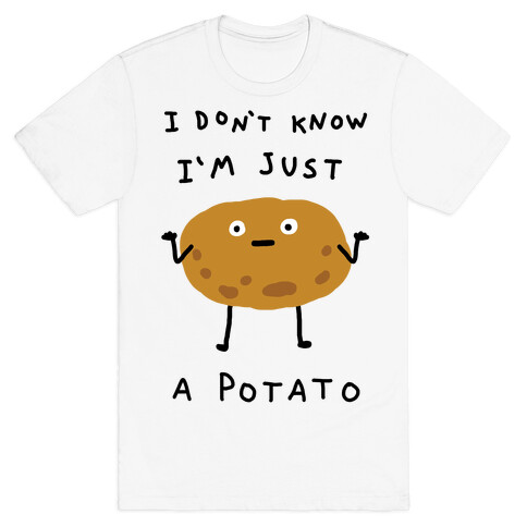 I Don't Know I'm Just A Potato T-Shirt