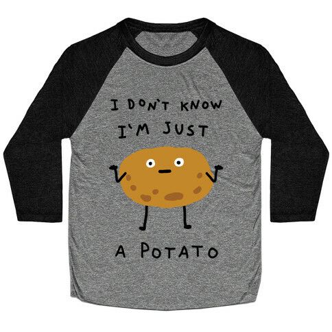 I Don't Know I'm Just A Potato Baseball Tee