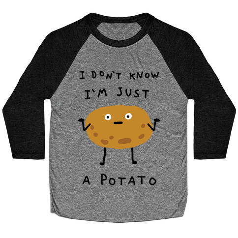 I Don't Know I'm Just A Potato Baseball Tee