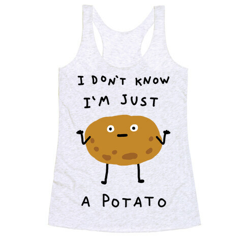 I Don't Know I'm Just A Potato Racerback Tank Top