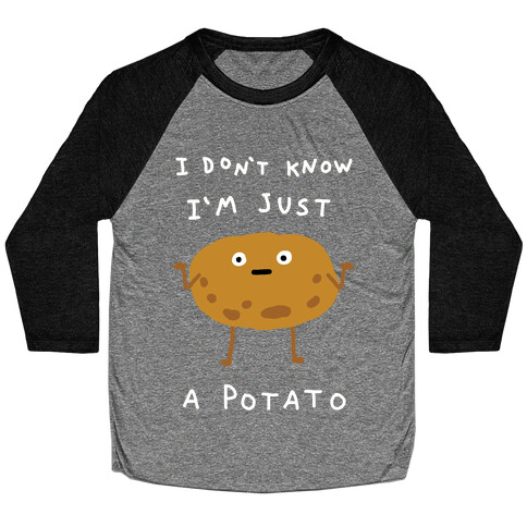 I Don't Know I'm Just A Potato Baseball Tee