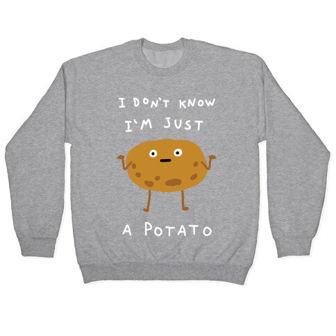 I Don't Know I'm Just A Potato Pullover