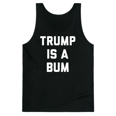 Trump Is A Bum Tank Top