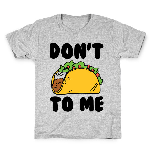 Don't Taco To Me Kids T-Shirt