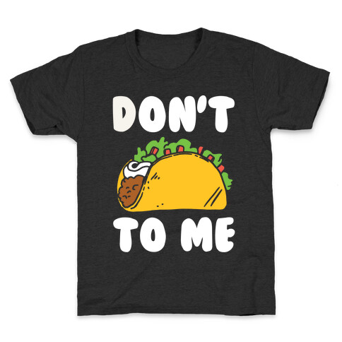 Don't Taco To Me Kids T-Shirt