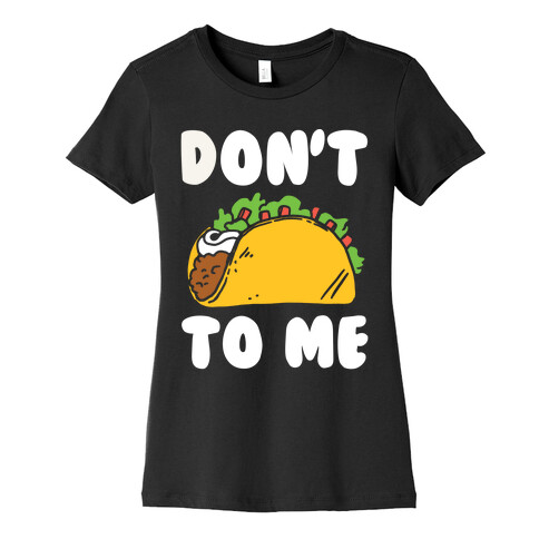 Don't Taco To Me Womens T-Shirt