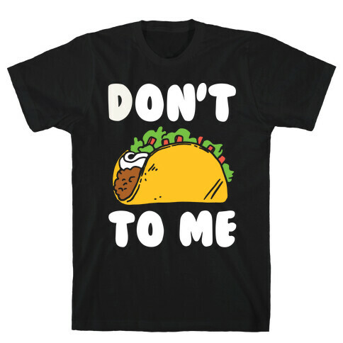 Don't Taco To Me T-Shirt