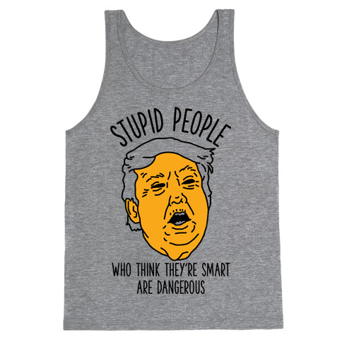 Stupid People Who Think They're Smart Tank Top