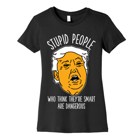Stupid People Who Think They're Smart Womens T-Shirt