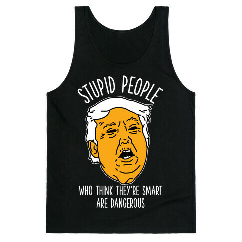 Stupid People Who Think They're Smart Tank Top