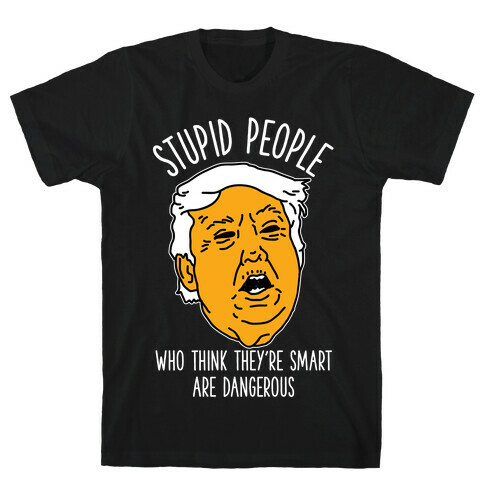 Stupid People Who Think They're Smart T-Shirt