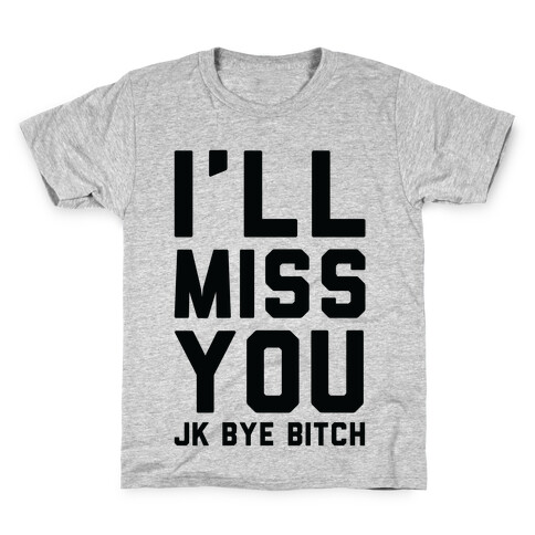 I'll Miss You JK Bye Bitch Kids T-Shirt