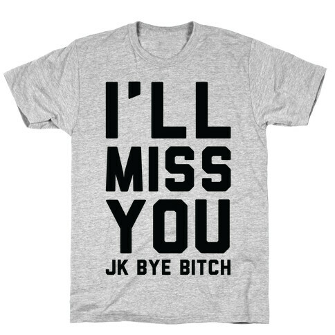 I'll Miss You JK Bye Bitch T-Shirt