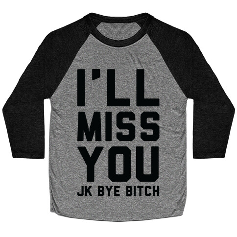 I'll Miss You JK Bye Bitch Baseball Tee