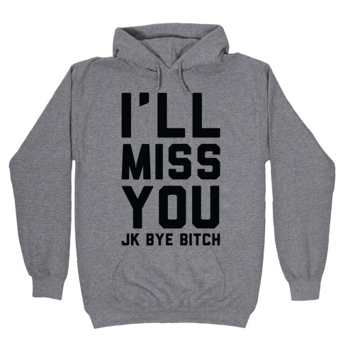 I'll Miss You JK Bye Bitch Hooded Sweatshirt