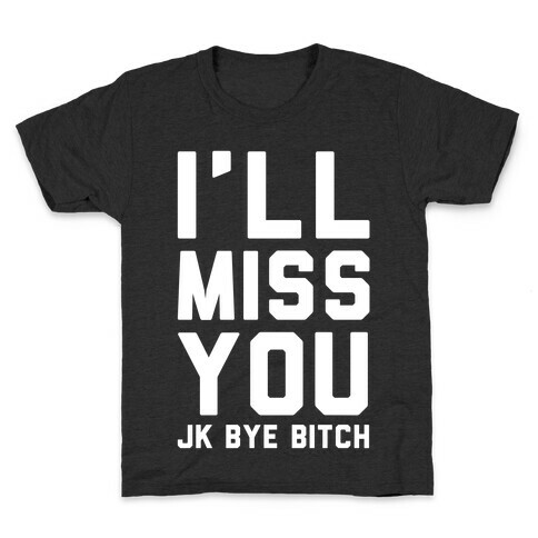 I'll Miss You JK Bye Bitch Kids T-Shirt