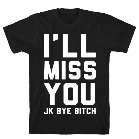 I'll Miss You JK Bye Bitch T-Shirt