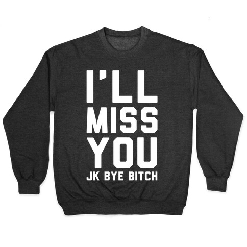 I'll Miss You JK Bye Bitch Pullover