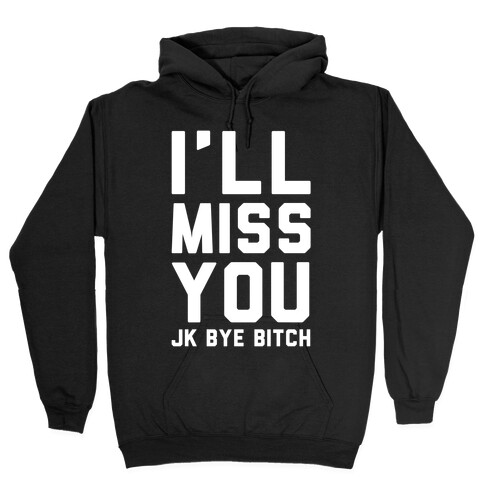 I'll Miss You JK Bye Bitch Hooded Sweatshirt