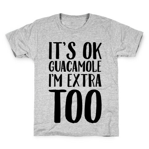 It's Okay Guacamole I'm Extra Too Kids T-Shirt