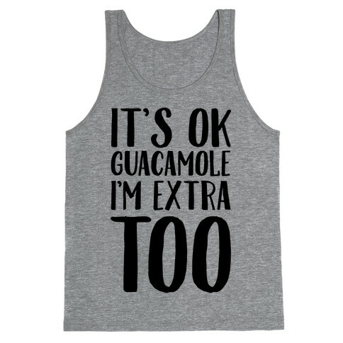 It's Okay Guacamole I'm Extra Too Tank Top