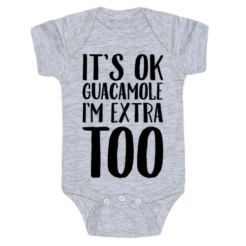 It's Okay Guacamole I'm Extra Too Baby One-Piece