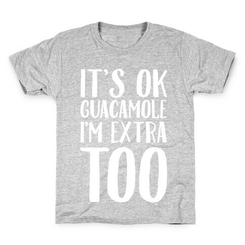 It's Okay Guacamole I'm Extra Too Kids T-Shirt