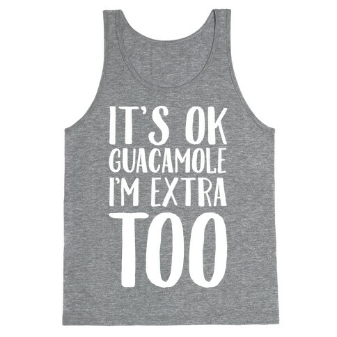 It's Okay Guacamole I'm Extra Too Tank Top