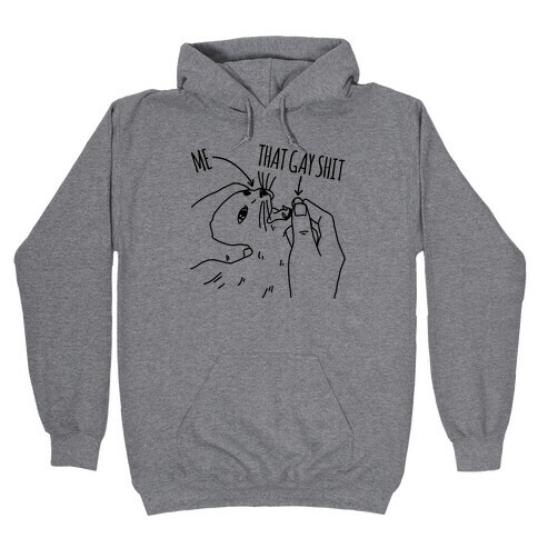 Me and That Gay Shit Parody Hooded Sweatshirt