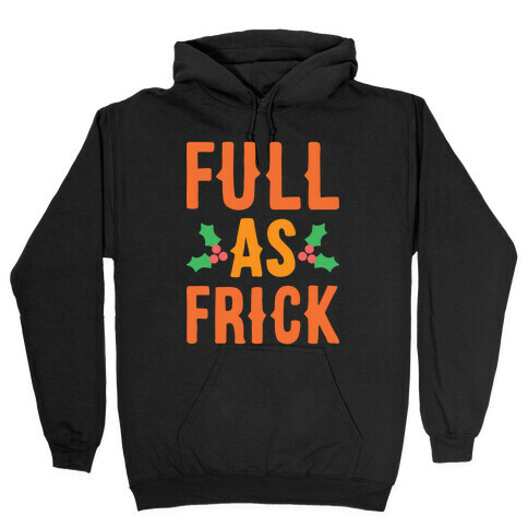 Full As Frick Hooded Sweatshirt