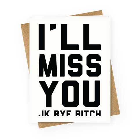 I'll Miss You JK Bye Bitch Greeting Card