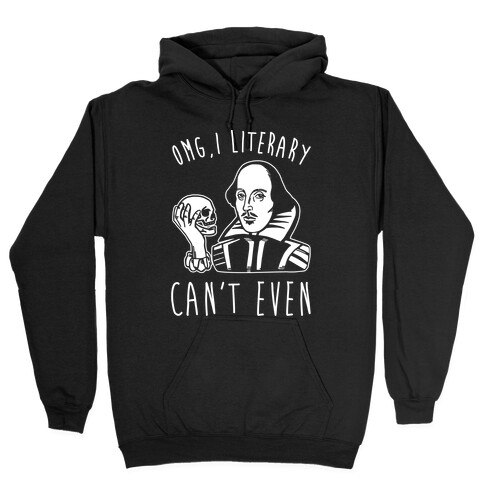 Omg I Literary Can't Even White Print Hooded Sweatshirt